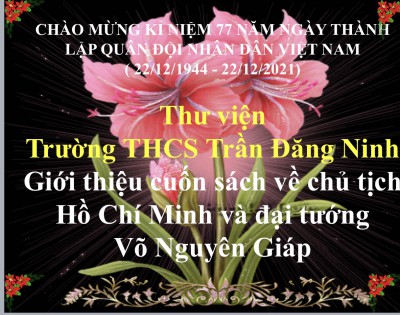 Thư viện trường THCS Trần Đăng Ninh giới thiệu cuốn sách về Chủ tịch Hồ Chí Minh và đại tướng Võ Nguyên Giáp