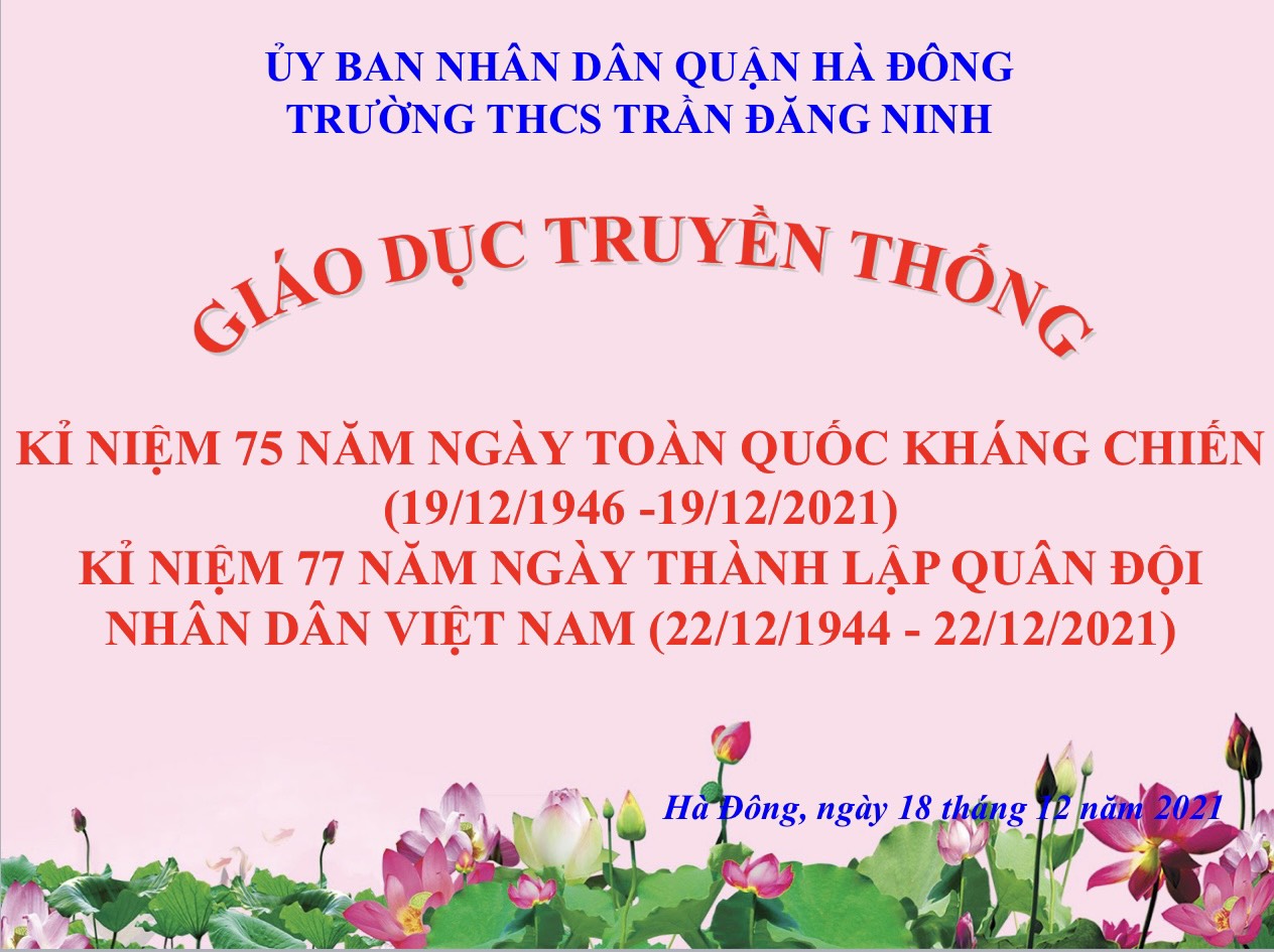 Trường THCS Trần Đăng Ninh triển khai "Giáo dục truyền thống" kỉ niệm 75 năm ngày toàn quốc kháng chiến và 77 năm ngày thành lập quân đội nhân dân Việt Nam